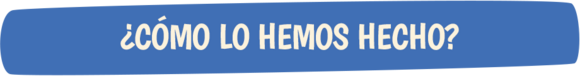 ¿CÓMO LO HEMOS HECHO?