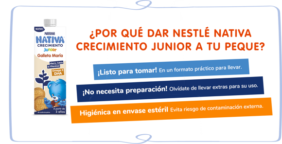 ¿Por qué Nestlé Nativa Crecimiento Junior? ¿Por qué Nestlé Nativa Crecimiento Junior?