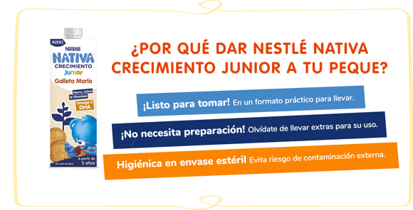 ¿Por qué Nestlé Nativa Crecimiento Junior? ¿Por qué Nestlé Nativa Crecimiento Junior?